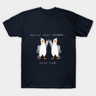 Gulls just wanna have fun! T-Shirt